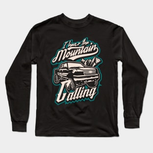 I hear the mountain calling pickup truck adventure canada Long Sleeve T-Shirt